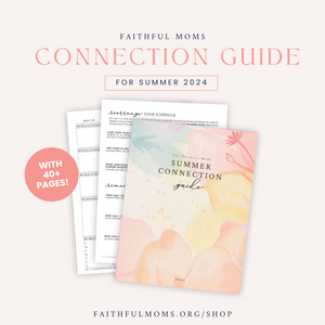 Faithful Moms Summer Connection Guide + Priority Planner